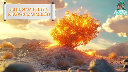 A Sarça Ardente - Deus Chama Moisés