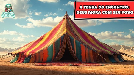 A Tenda do Encontro - Deus Mora com Seu Povo
